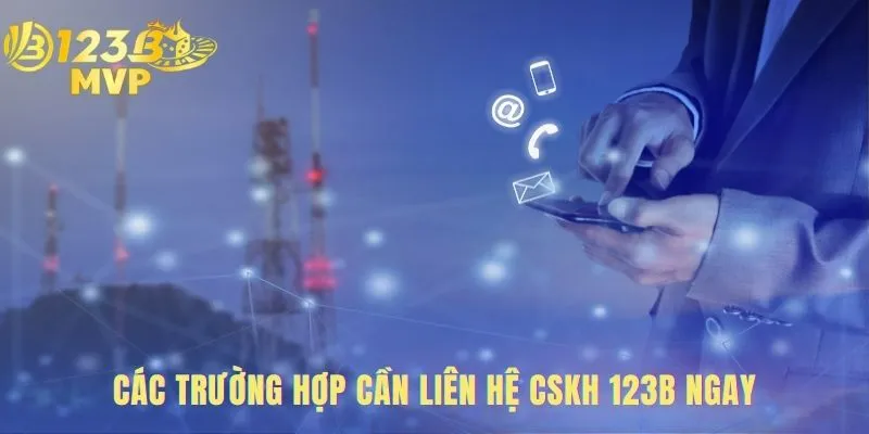 Liên hệ 123B ngay khi gặp sự cố giao dịch hoặc tài khoản