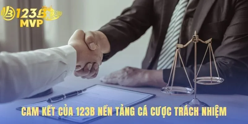 Cam kết chơi có trách nhiệm 123B bảo vệ người chơi.