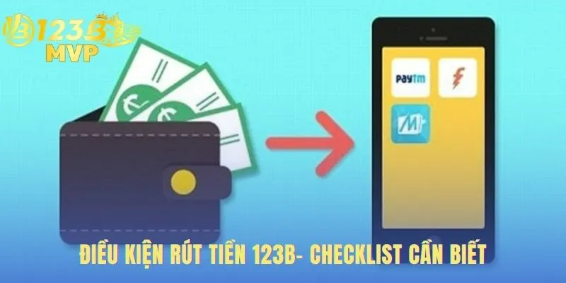 Điều kiện rút tiền 123B là tên trùng khớp và đủ vòng cược