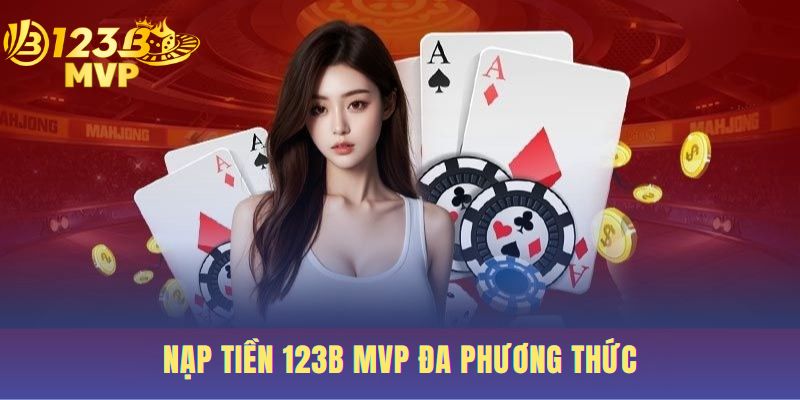 Nạp Tiền 123B | 3 Cách Lên Điểm Tự Động Trong 1-3 Phút 1 Ba phương thức nạp tiền 123B đơn giản cho người mới
