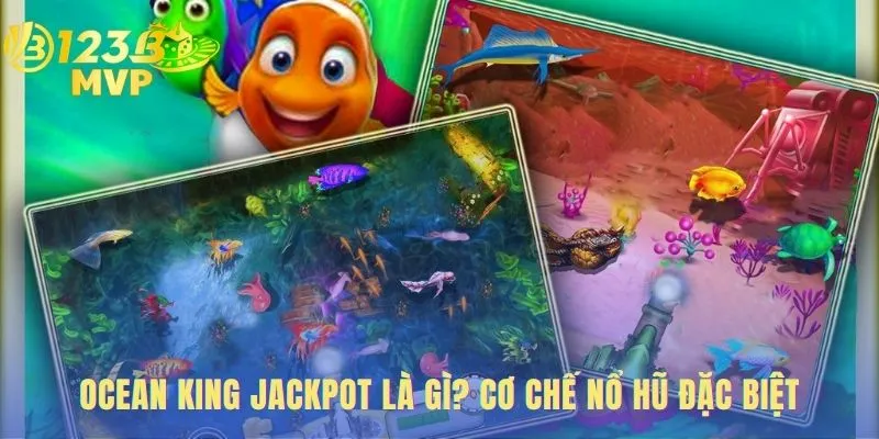 Mẹo chơi Ocean King Jackpot dễ thắng nhất là hiểu hũ lũy tiến
